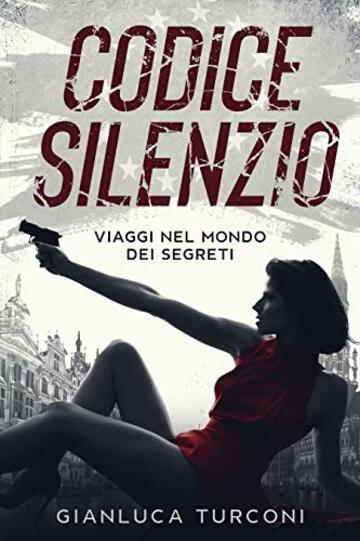 Codice Silenzio (Thriller): viaggi nel mondo dei segreti
